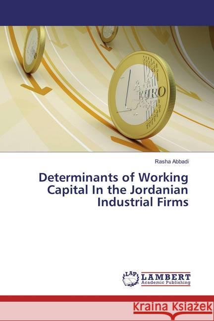 Determinants of Working Capital In the Jordanian Industrial Firms Abbadi, Rasha 9783659878800 LAP Lambert Academic Publishing - książka