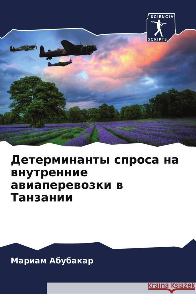 Determinanty sprosa na wnutrennie awiaperewozki w Tanzanii Abubakar, Mariam 9786206345473 Sciencia Scripts - książka