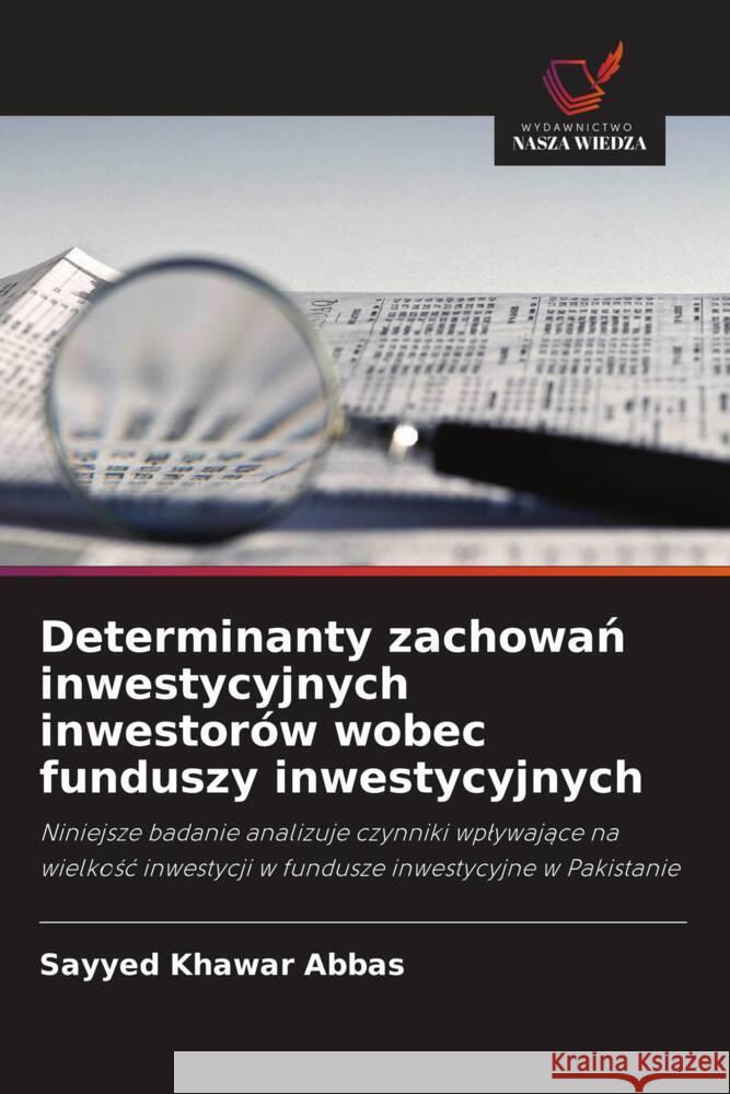 Determinanty zachowan inwestycyjnych inwestorów wobec funduszy inwestycyjnych Abbas, Sayyed Khawar 9786208628840 Wydawnictwo Nasza Wiedza - książka