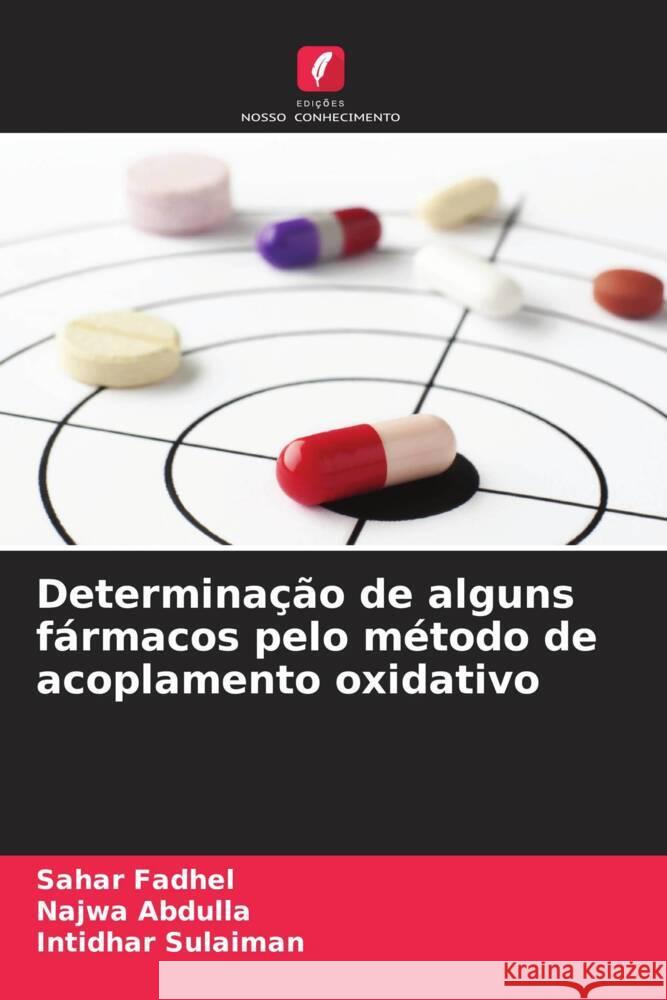 Determinação de alguns fármacos pelo método de acoplamento oxidativo Fadhel, Sahar, Abdulla, Najwa, Sulaiman, Intidhar 9786206630753 Edições Nosso Conhecimento - książka