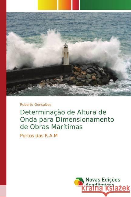 Determinação de Altura de Onda para Dimensionamento de Obras Marítimas : Portos das R.A.M Gonçalves, Roberto 9786202191944 Novas Edicioes Academicas - książka