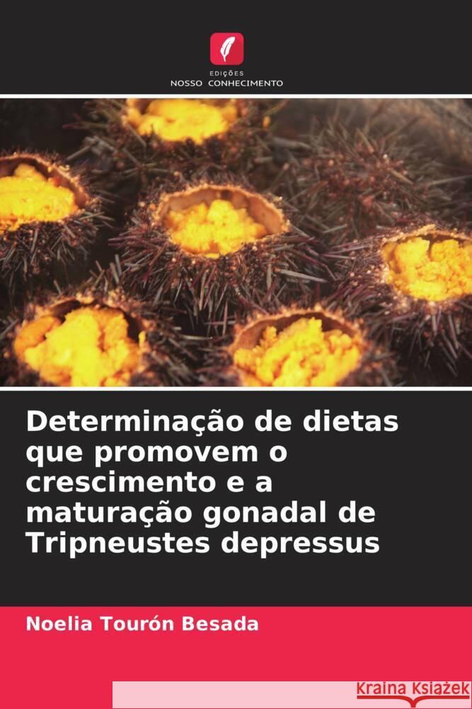 Determinação de dietas que promovem o crescimento e a maturação gonadal de Tripneustes depressus Tourón Besada, Noelia, Mendoza Moreira, Angie Annabel 9786204484754 Edições Nosso Conhecimento - książka