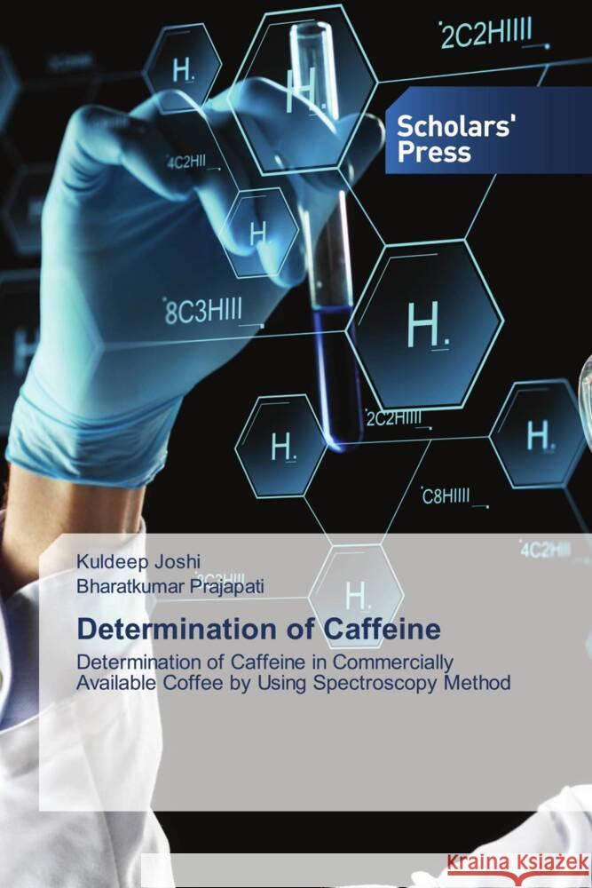 Determination of Caffeine Joshi, Kuldeep, Prajapati, Bharatkumar 9786138832270 Scholars' Press - książka