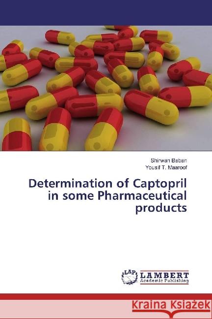 Determination of Captopril in some Pharmaceutical products Baban, Shirwan; Maaroof, Yousif T. 9783659963629 LAP Lambert Academic Publishing - książka