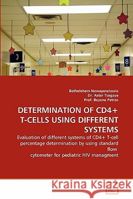 Determination of Cd4+ T-Cells Using Different Systems Bethelehem Newayeselassie, Dr Aster Tsegaye, Prof Beyene Petros 9783639322354 VDM Verlag - książka