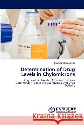 Determination of Drug Levels in Chylomicrons Chandani Rupasinha 9783659206917 LAP Lambert Academic Publishing - książka