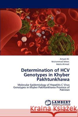 Determination of HCV Genotypes in Khyber Pakhtunkhawa Amjad Ali, Muhammad Idrees, Habib Ahmad 9783846583623 LAP Lambert Academic Publishing - książka