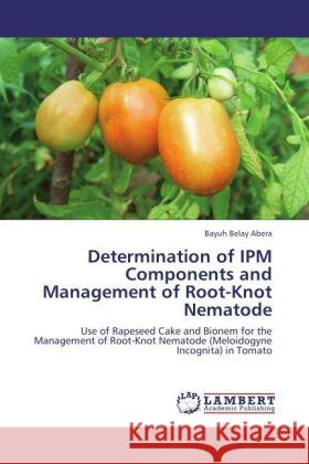 Determination of IPM Components and Management of Root-Knot Nematode Belay Abera, Bayuh 9783846516249 LAP Lambert Academic Publishing - książka