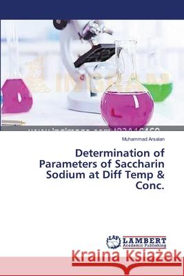 Determination of Parameters of Saccharin Sodium at Diff Temp & Conc. Arsalan, Muhammad 9783659545528 LAP Lambert Academic Publishing - książka