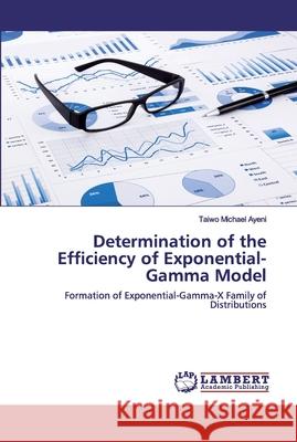 Determination of the Efficiency of Exponential-Gamma Model Taiwo Michael Ayeni 9786202552905 LAP Lambert Academic Publishing - książka