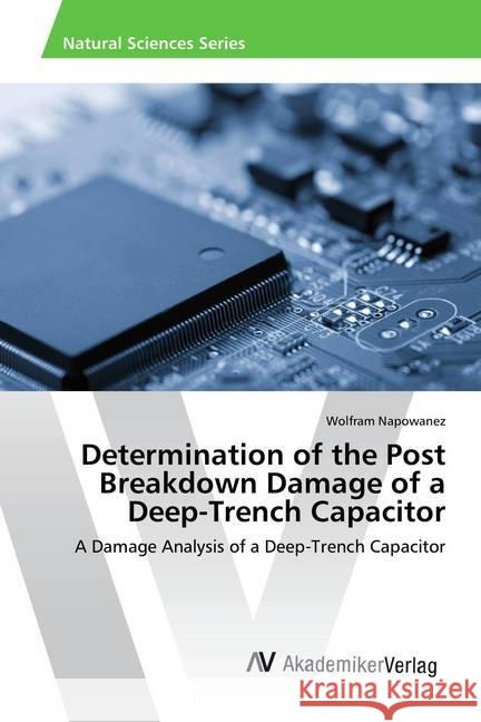 Determination of the Post Breakdown Damage of a Deep-Trench Capacitor : A Damage Analysis of a Deep-Trench Capacitor Napowanez, Wolfram 9786202208703 AV Akademikerverlag - książka