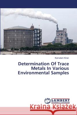 Determination Of Trace Metals In Various Environmental Samples Kiran, Kamatam 9783659363771 LAP Lambert Academic Publishing - książka