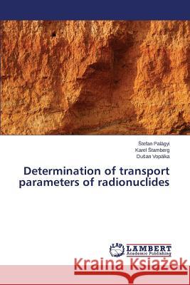 Determination of transport parameters of radionuclides Palagyi                                  Tamberg Karel                            Vopalka Du an 9783659768415 LAP Lambert Academic Publishing - książka
