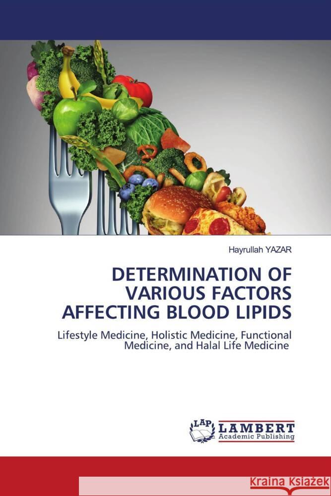 DETERMINATION OF VARIOUS FACTORS AFFECTING BLOOD LIPIDS Yazar, Hayrullah 9786202799843 LAP Lambert Academic Publishing - książka