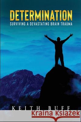 Determination: Surviving a Devastating Brain Trauma Keith Buff 9781735827858 Write Views - książka