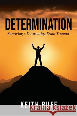 Determination: Surviving a Devastating Brain Trauma Keith Buff 9781948262088 Toplink Publishing, LLC - książka