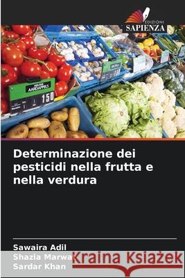 Determinazione dei pesticidi nella frutta e nella verdura Sawaira Adil Shazia Marwat Sardar Khan 9786209050985 Edizioni Sapienza - książka