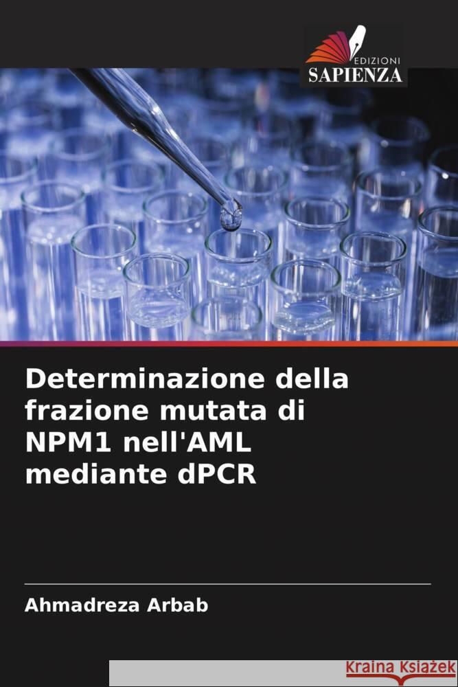 Determinazione della frazione mutata di NPM1 nell'AML mediante dPCR Arbab, Ahmadreza 9786206316060 Edizioni Sapienza - książka