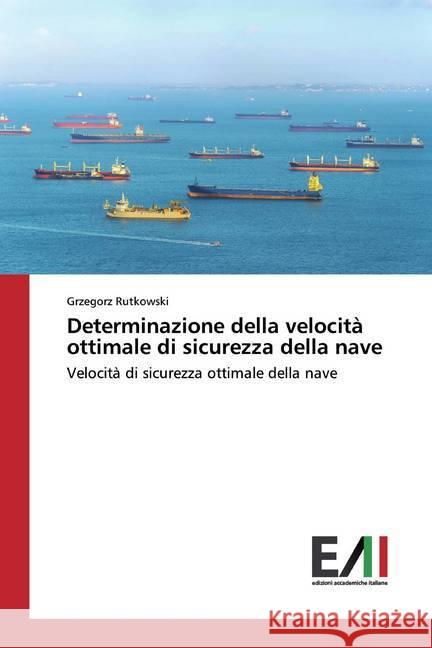 Determinazione della velocità ottimale di sicurezza della nave : Velocità di sicurezza ottimale della nave Rutkowski, Grzegorz 9786200555946 Edizioni Accademiche Italiane - książka