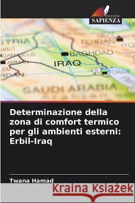 Determinazione della zona di comfort termico per gli ambienti esterni: Erbil-Iraq Twana Hamad   9786205372821 Edizioni Sapienza - książka