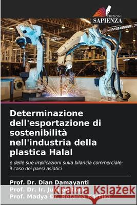 Determinazione dell'esportazione di sostenibilità nell'industria della plastica Halal Damayanti, Dian, Gultom, Prof. Dr. Ir. Juni, Kartika, Prof. Madya Dr. Betania 9786209128967 Edizioni Sapienza - książka