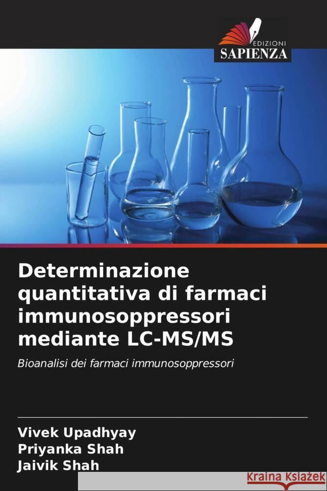 Determinazione quantitativa di farmaci immunosoppressori mediante LC-MS/MS Upadhyay, Vivek, Shah, Priyanka, Shah, Jaivik 9786205444610 Edizioni Sapienza - książka