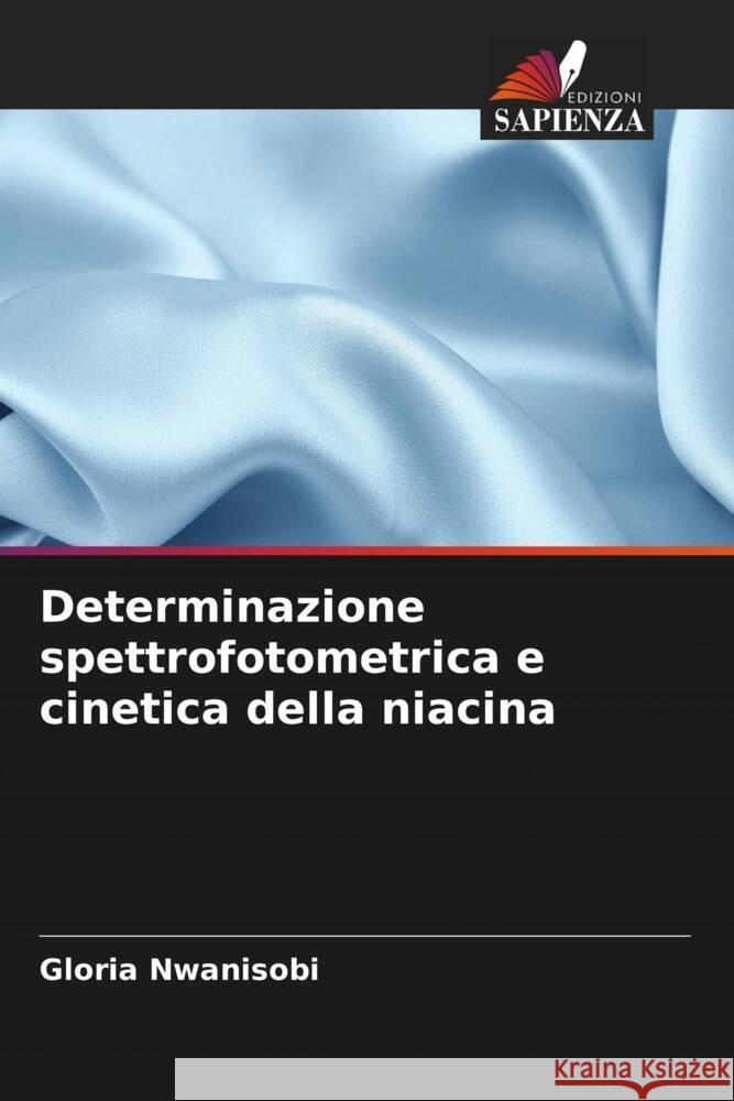 Determinazione spettrofotometrica e cinetica della niacina Nwanisobi, Gloria 9786205428146 Edizioni Sapienza - książka