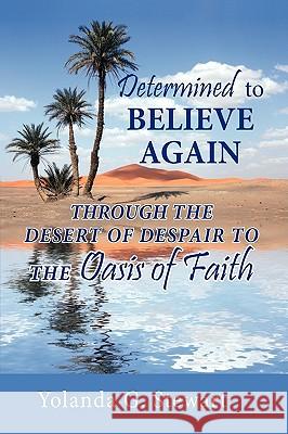 Determined to Believe Again: Through the Desert of Despair to the Oasis of Faith Stewart, Yolanda G. 9781449025007 Authorhouse - książka