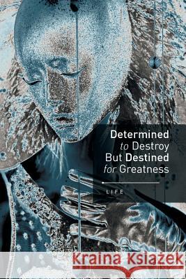 Determined to Destroy But Destined for Greatness Life 9781493163496 Xlibris Corporation - książka