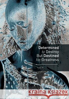 Determined to Destroy But Destined for Greatness Life 9781493163502 Xlibris Corporation - książka