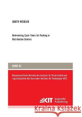 Determining Cycle Times for Packing in Distribution Centres Judith Weiblen 9783731502029 Karlsruher Institut Fur Technologie - książka