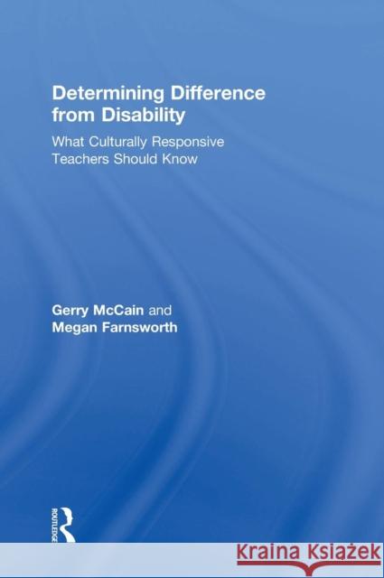 Determining Difference from Disability: What Culturally Responsive Teachers Should Know Gerry McCain Megan Farnsworth 9781138577749 Routledge - książka