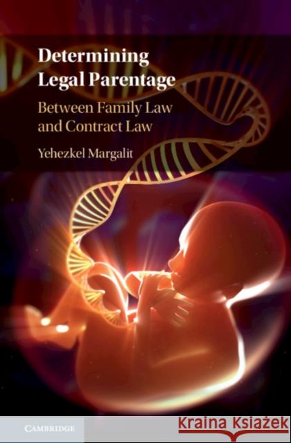 Determining Legal Parentage: Between Family Law and Contract Law Yehezkel Margalit 9781108422727 Cambridge University Press - książka