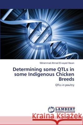 Determining some QTLs in some Indigenous Chicken Breeds Ahmed El-Sayed Hasan, Mohammed 9783659140952 LAP Lambert Academic Publishing - książka