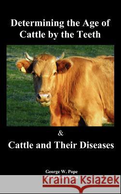 Determining the Age of Cattle by the Teeth, and Cattle and Their Diseases George W. Pope Robert Jennings 9781849023368 Benediction Classics - książka