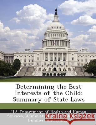 Determining the Best Interests of the Child: Summary of State Laws U. S. Department of Health and Human Ser, Child Welfare Information Gateway 9781288995172 Bibliogov - książka