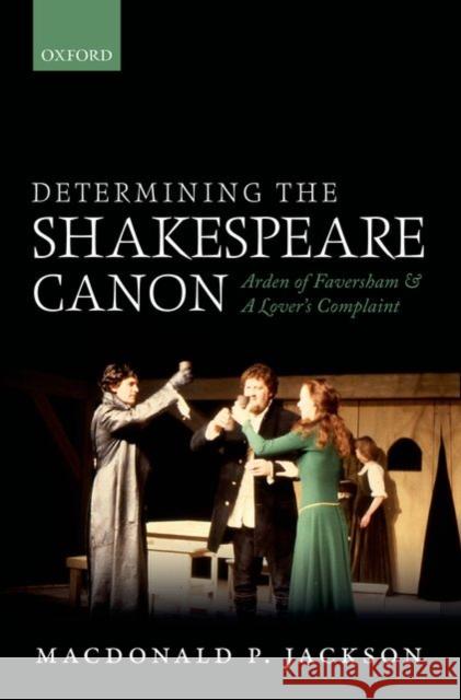 Determining the Shakespeare Canon: Arden of Faversham and a Lover's Complaint Jackson, MacDonald P. 9780198704416 Oxford University Press, USA - książka
