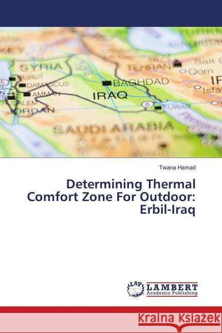 Determining Thermal Comfort Zone For Outdoor: Erbil-Iraq Hamad, Twana 9786138326267 LAP Lambert Academic Publishing - książka