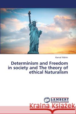 Determinism and Freedom in society and The theory of ethical Naturalism Kemal Yildirim 9786202667517 LAP Lambert Academic Publishing - książka