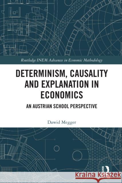 Determinism, Causality, and Explanation in Economics: An Austrian School Approach Dawid Megger 9781032900438 Routledge - książka