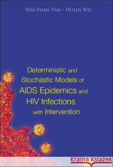 Deterministic and Stochastic Models of AIDS Epidemics and HIV Infections with Intervention Tan, Wai-Yuan 9789812561398 World Scientific Publishing Company - książka