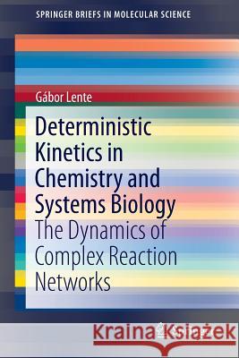 Deterministic Kinetics in Chemistry and Systems Biology: The Dynamics of Complex Reaction Networks Lente, Gábor 9783319154817 Springer - książka