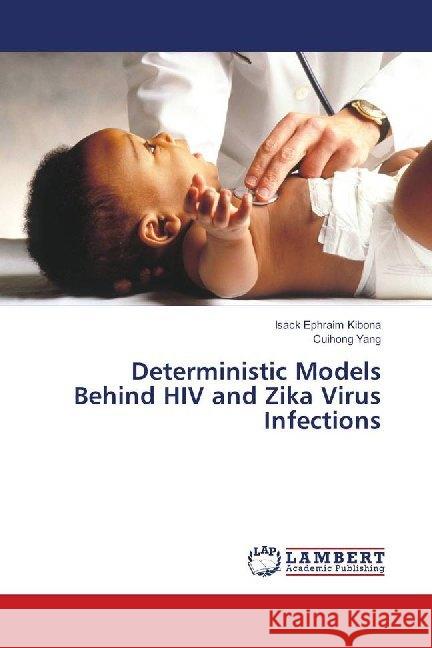 Deterministic Models Behind HIV and Zika Virus Infections Kibona, Isack Ephraim; Yang, Cuihong 9786139837519 LAP Lambert Academic Publishing - książka