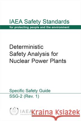 Deterministic Safety Analysis for Nuclear Power Plants: Revision 1 International Atomic Energy Agency 9789201021199 International Atomic Energy Agency - książka
