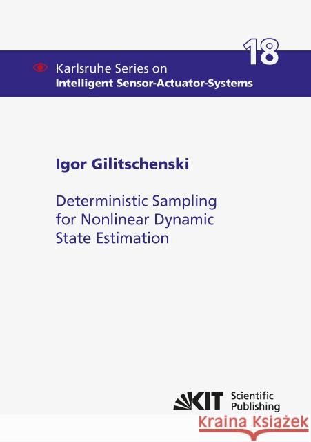 Deterministic Sampling for Nonlinear Dynamic State Estimation : Dissertationsschrift Gilitschenski, Igor 9783731504733 KIT Scientific Publishing - książka