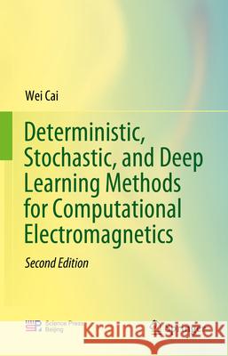 Deterministic, Stochastic, and Deep Learning Methods for Computational Electromagnetics Wei Cai 9789819600991 Springer Nature Switzerland AG - książka