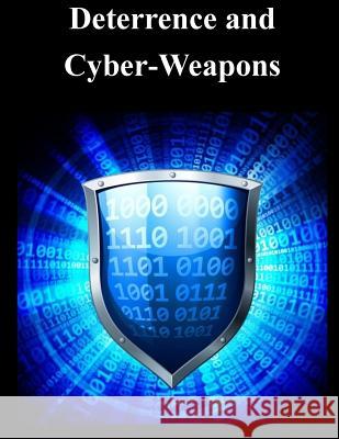 Deterrence and Cyber-Weapons Naval Postgraduate School 9781500578992 Createspace - książka