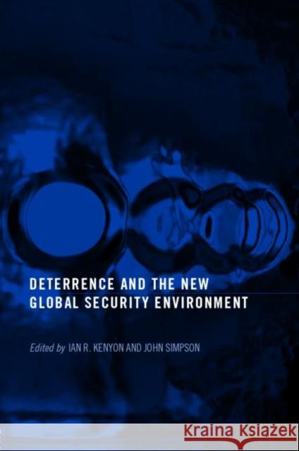 Deterrence and the New Global Security Environment Ian R. Kenyon Ian Kenyon 9780714683980 Frank Cass Publishers - książka