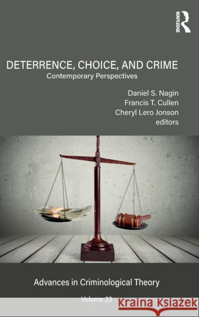 Deterrence, Choice, and Crime, Volume 23: Contemporary Perspectives Daniel S. Nagin Francis T. Cullen Cheryl Lero Jonson 9780815362210 Routledge - książka