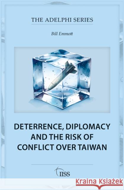 Deterrence, Diplomacy and the Risk of Conflict Over Taiwan Bill Emmott 9781032896335 Taylor & Francis Ltd - książka